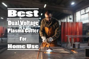 Best Dual Voltage Plasma Cutter for Home Use